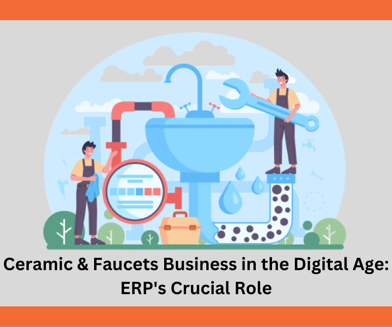 ERP For Ceramic & Faucets Business