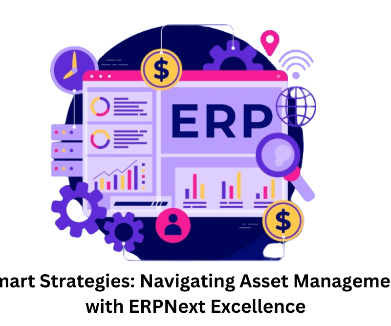 Smart Strategies Navigating Asset Management with ERPNext Excellence