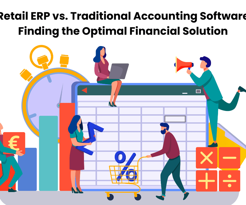 Retail ERP vs. Traditional Accounting Software: Best Choice for Financial Management